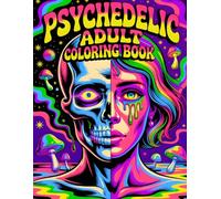 Psychedelic Coloring Book for Adults: Trippy, Mind-Bending Designs for Stress Relief, Relaxation, and Creativity: 100 Psychedelic Art Pages with ... Patterns, Mushrooms, and Groovy 70s Vibes
