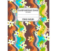 Psychedelic Flowers Groovy Composition Notebook - Retro Hippy Trippy Floral Design, Wide Ruled, 110 Pages for Journaling, Writing, or School