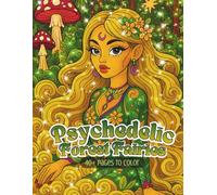 Psychedelic Forest Fairies: 40+ Enchanted Pages of Mystical Forest Girls, Botanical Magic & Psychedelic Fantasy Art (Psychedelic Flow State Series)