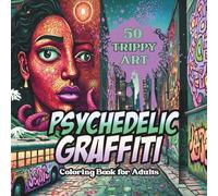 PSYCHEDELIC GRAFFITI Coloring Book for Adults: 50 Trippy Urban Street Art Designs for Stress Relief