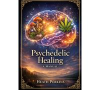 Psychedelic Healing: A Manual