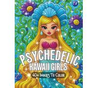 Psychedelic Kawaii Girls: A Bold Inspired Coloring Experience Packed with Trippy Cute Illustrations, Big Hair, Dreamy Details & Wild Aesthetic Fantasy Art (Psychedelic Flow State Series)
