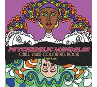 Psychedelic Mandalas: Chill Vibes Coloring Book: Trippy Designs to Color for the Baked, the Blessed, and the Blissed-Out