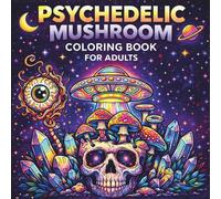 Psychedelic Mushroom Coloring Book for Adults: Trippy mushrooms, cosmic animals and relaxing psychedelic patterns