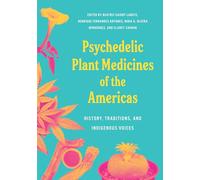 Psychedelic Plant Medicines of the Americas: History, Traditions, and Indigenous Voices