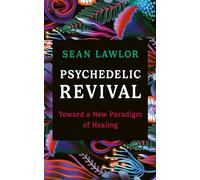 Psychedelic Revival: Toward a New Paradigm of Healing