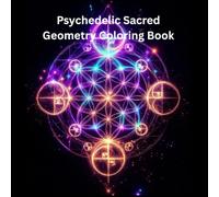 Psychedelic Sacred Geometry Coloring Book: 100 Intricate Designs for Adults - Trippy Patterns, Fractals & Mandalas for Relaxation & Mindfulness