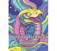 Psychedelic Spirit Animals Coloring Book: Serpents, Dragons & Spirit Animal Art Coloring Book for Adults - Easy, Relaxing Psychedelic Designs for Stress Relief and Creative Flow