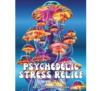 Psychedelic Stress Relief: Adult Coloring Book with Mushrooms for Relaxation: Volume 2 - Animals, Landscapes, Mandalas & Dreamlike Scenes