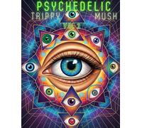 Psychedelic Trippy Mush Vol 2: 50+ Drawings, Magic Mushroom & Funky Aliens Vibes, Groovy & Funky Adult Coloring Book
