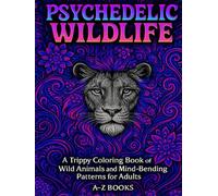 Psychedelic Wildlife: A Trippy Adult Coloring Book Featuring Wild Animals and Mesmerizing Patterns
