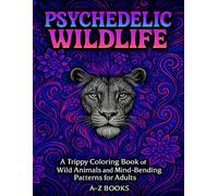 Psychedelic Wildlife: A Trippy Adult Coloring Book Featuring Wild Animals and Mesmerizing Patterns