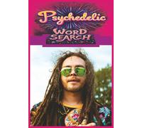 Psychedelic Word Search: Take A Far-Out Journey Through Acid Rock, Cosmic Grooves, Trippy Art, and Counterculture History, Featuring 55 Puzzles and Over 450 Authentic Psychedelic Terms