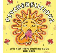 Psychedelicious: Cute and Trippy Coloring Book for Adults Featuring Psychedelic Food, Groovy Scenes and Abstract Drawings of Mushrooms, Animals and Magic for Stress Relief (Bold and Easy)
