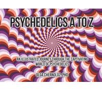 Psychedelics A to Z: An Illustrated Journey Through the Captivating World of Psychedelics