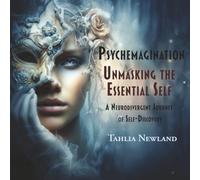 Psychemagination: Unmasking the Essential Self: A Neurodivergent Journey of Self-Discovery