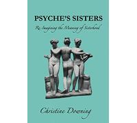Psyche's Sisters: Re-Imagining the Meaning of Sisterhood