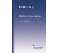 Psyche's task: a discourse concerning the influence of superstition on the growth of institutions