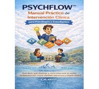 PSYCHFLOW™ ®: Manual Práctico de Intervención Clínica para Psicólogos y Estudiantes