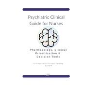 Psychiatric Clinical Guide for Nurses: Psychiatric Nursing Pharmacology, Mental Health Clinical Management & Quick Study Guide for Nurses