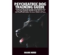 PSYCHIATRIC DOG TRAINING GUIDE: A Professional, Step-by-Step Manual for Training Psychiatric Service Dogs to Support Individuals with PTSD, Anxiety, ... 12 (POSITIVE REINFORCEMENT PET HOME)