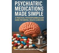 Psychiatric Medications Made Simple: A Practical Psychopharmacology Guide for Mental Health Clinicians
