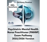 Psychiatric Mental Health Nurse Practitioner (PMHNP) Exam Pathway 2025/2026 Version: 580+ Questions To Help You Pass The Exam With Confidence