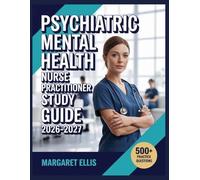 Psychiatric Mental Health Nurse Practitioner Study Guide 2026-2027: Structured Topic Analysis, 500+ Test Questions, Complete Answer Keys, and Step-by-Step Explanations
