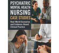 Psychiatric Mental Health Nursing Case Studies: Real-World Scenarios and Evidence-Based Clinical Practice