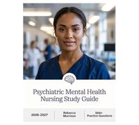 Psychiatric Mental Health Nursing Study Guide 2026-2027: Complete Topic Analysis, 500+ Practice Questions, Full Answer Keys, and In-Depth Solutions