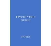 Psychiatric Nurse Notes Blue: Essential Lined Journal for Psychiatric Nurses, Mental Health Professionals, and Nursing Students