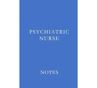 Psychiatric Nurse Notes Blue: Essential Lined Journal for Psychiatric Nurses, Mental Health Professionals, and Nursing Students