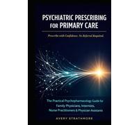 Psychiatric Prescribing for Primary Care: The Practical Psychopharmacology Guide for Family Physicians, Internists, Nurse Practitioners, and Physician ... Manage Anxiety, Depression, Bipolar, ADHD