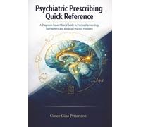 Psychiatric Prescribing Quick Reference: A Diagnosis-Based Clinical Guide to Psychopharmacology for PMHNPs and Advanced Practice Providers