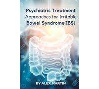 Psychiatric Treament Approaches for Irritable Bowel Syndrome: A Clinical and Educational Guide to Gut-Brain-Based-Psychiatric Care