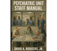 Psychiatric Unit Staff Manual: A Guide for workers at Mental Health Facilities