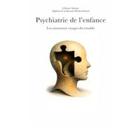 Psychiatrie de l'enfance : Les nouveaux visages du trouble: Psychiatrie, développement et société vers une lecture critique et humaine