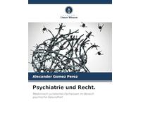Psychiatrie und Recht.: Medizinisch-juristisches Fachwissen im Bereich psychische Gesundheit