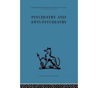 Psychiatry and Anti-Psychiatry (The International Behavioural and Social Sciences Library)