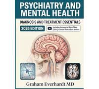 Psychiatry and Mental Health Diagnosis and Treatment Essentials: A Clinical Guide to Mental Disorders, Pharmacotherapy, and Evidenced-Based Care