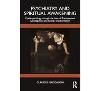 Psychiatry and Spiritual Awakening: Psychopathology Through the Lens of Transpersonal Development and Energy Transformation