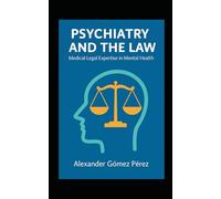 Psychiatry and the Law: Medico-Legal Expertise in Mental Health (Una mirada desde la Psiquiatria Forense)