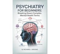 Psychiatry for Beginners: Breaking Down the Basics of Medical Terminology and Vocabulary for High School / College Students and Patients (Medical Terms Made Clear)