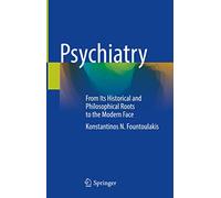 Psychiatry: From Its Historical and Philosophical Roots to the Modern Face