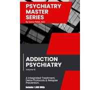 Psychiatry Master Series: High-Yield Addiction Psychiatry: A guide to diagnosis, detoxification, medication-assisted treatment, long-term recovery, relapse prevention, & 1,000 board-style MCQs.