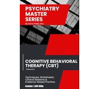 Psychiatry Master Series: High-Yield Cognitive Behavioral Therapy (CBT): A guide to CBT principles, core therapeutic techniques, cognitive restructuring, behavioral activation, & skills training.