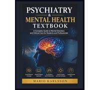 PSYCHIATRY & MENTAL HEALTH TEXTBOOK: A Complete Guide to Mental Disorders and Clinical Care for Students and Professionals