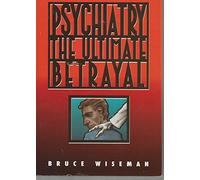 Psychiatry: The Ultimate Betrayal