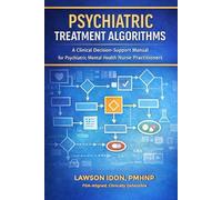 Psychiatry Treatment Algorithms: A clinical Decision-Support Manual for Psychiatric Mental health practitioners