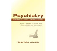 Psychiatry Yesterday (1950) and Today (2007): From Despair to Hope With Orthomolecular Psychiatry